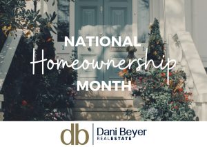 Celebrating National Homeownership Month with Dani Beyer Real Estate